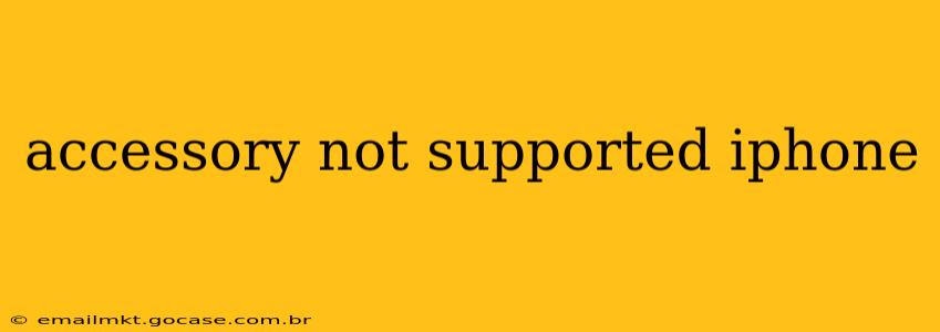 accessory not supported iphone
