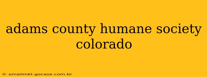adams county humane society colorado