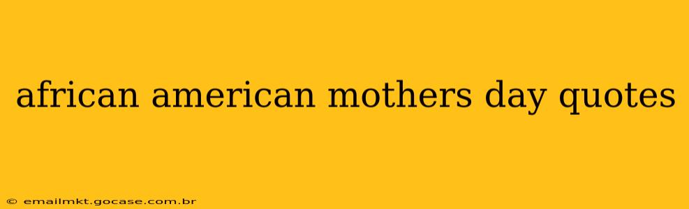 african american mothers day quotes