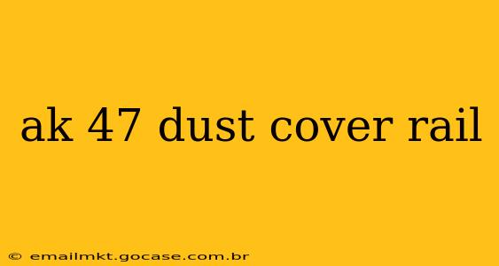 ak 47 dust cover rail