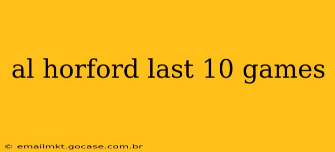 al horford last 10 games