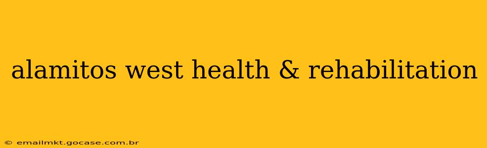 alamitos west health & rehabilitation
