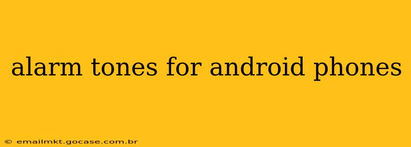 alarm tones for android phones