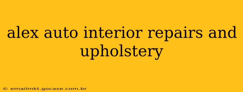 alex auto interior repairs and upholstery