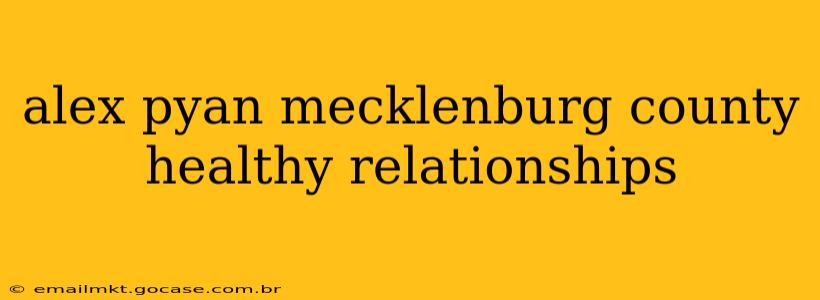 alex pyan mecklenburg county healthy relationships