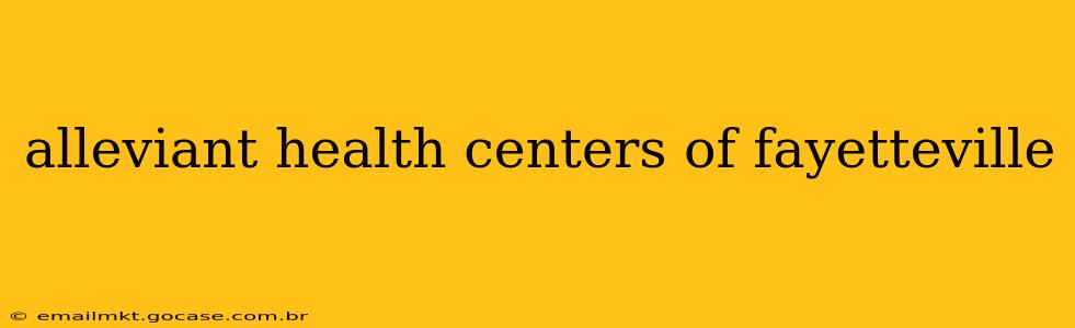 alleviant health centers of fayetteville