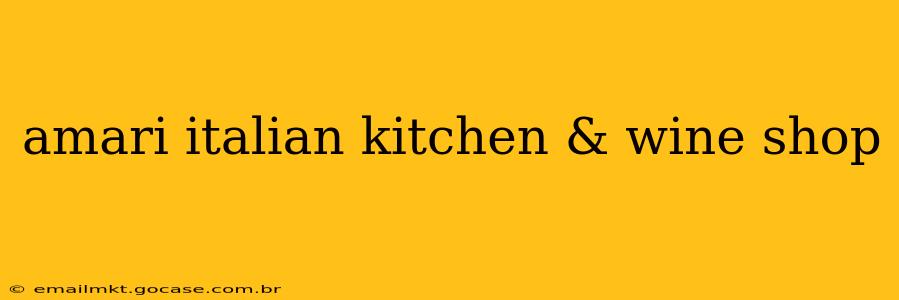 amari italian kitchen & wine shop