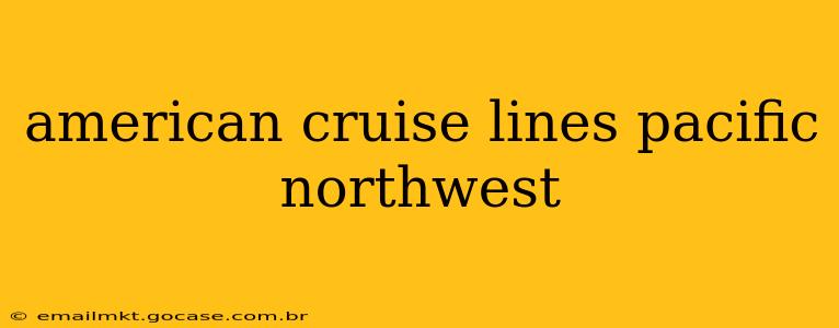 american cruise lines pacific northwest