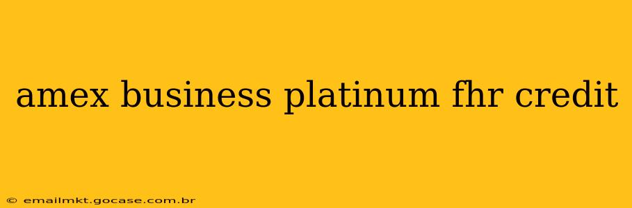 amex business platinum fhr credit