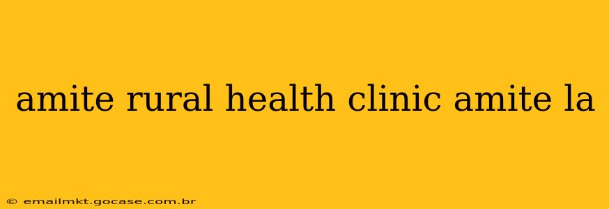 amite rural health clinic amite la
