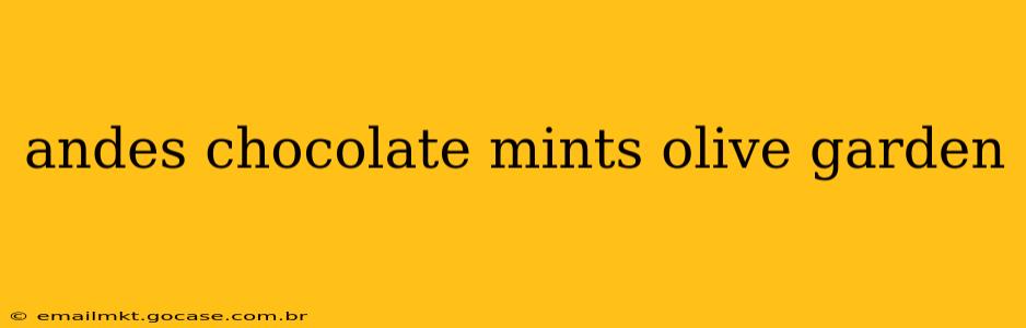 andes chocolate mints olive garden