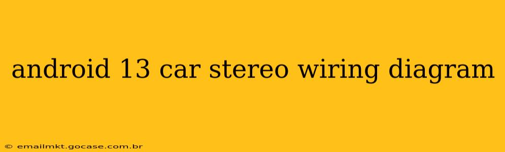 android 13 car stereo wiring diagram