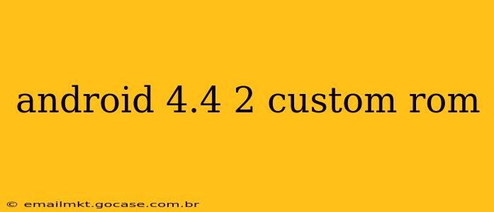 android 4.4 2 custom rom