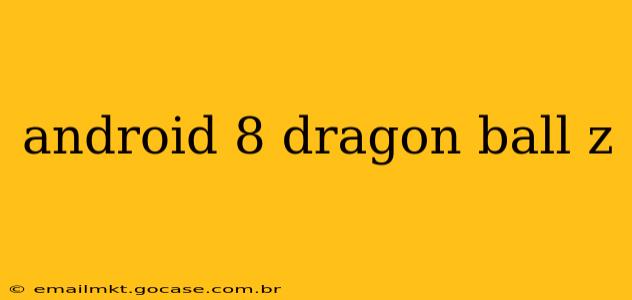 android 8 dragon ball z
