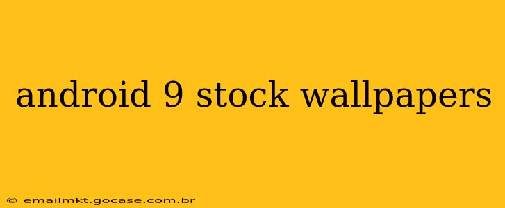 android 9 stock wallpapers