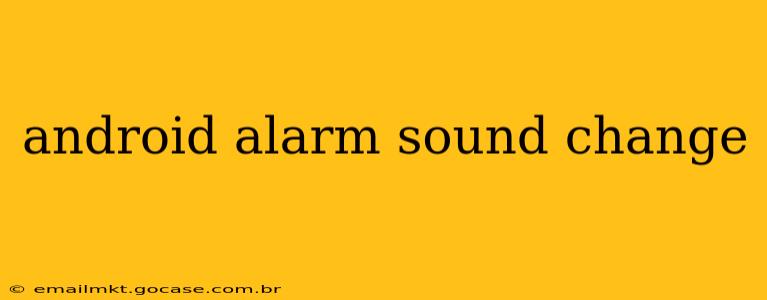android alarm sound change