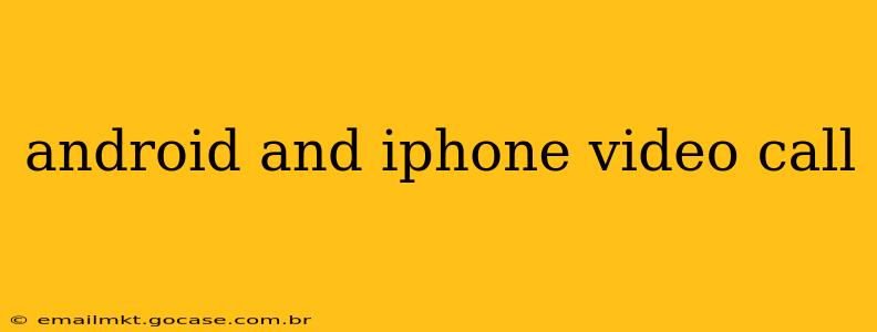 android and iphone video call