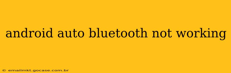 android auto bluetooth not working