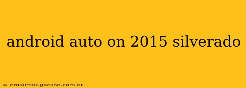 android auto on 2015 silverado