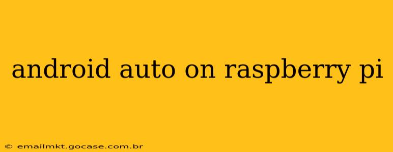 android auto on raspberry pi