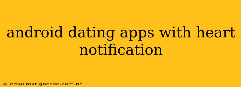 android dating apps with heart notification