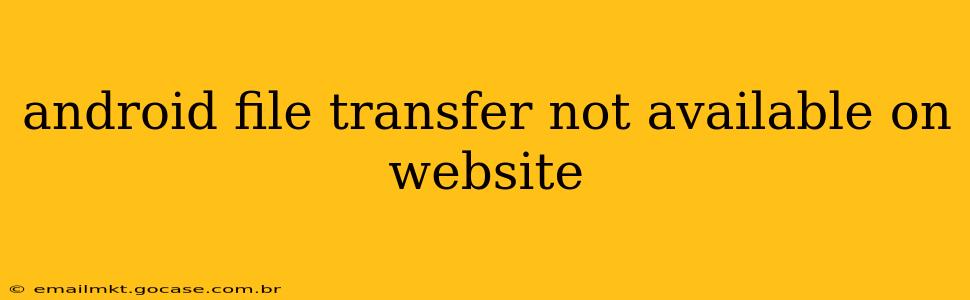 android file transfer not available on website