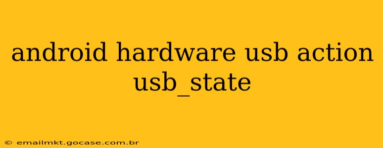 android hardware usb action usb_state