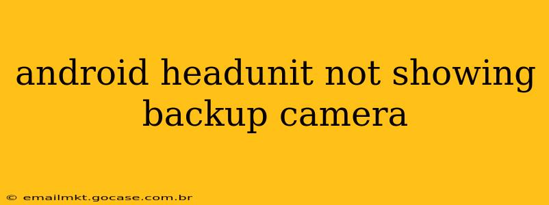 android headunit not showing backup camera