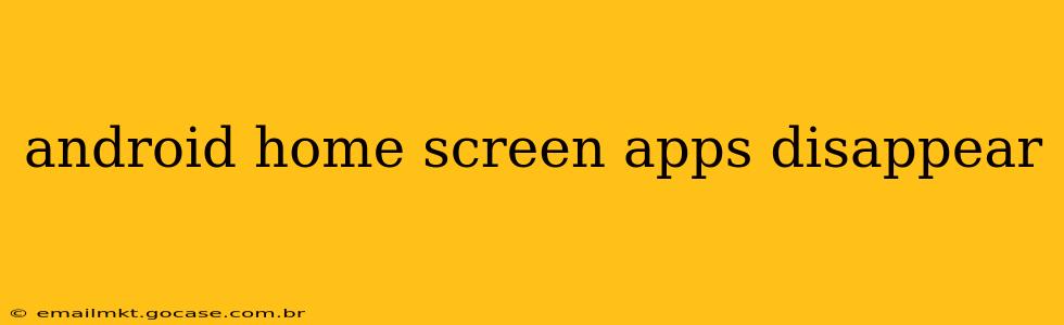 android home screen apps disappear
