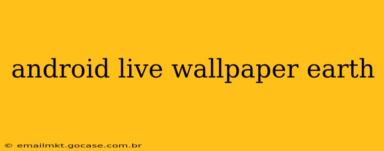 android live wallpaper earth