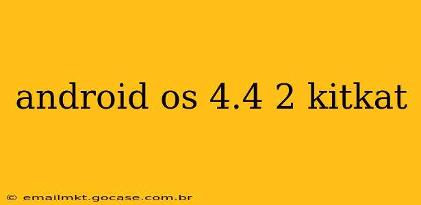 android os 4.4 2 kitkat
