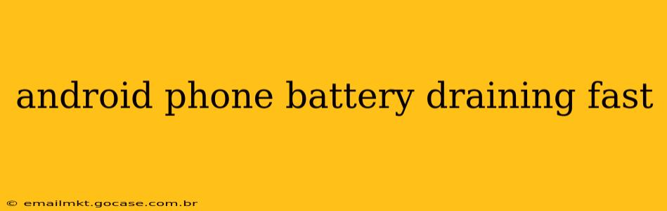 android phone battery draining fast