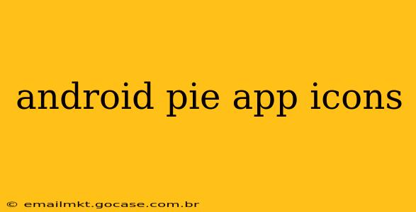 android pie app icons