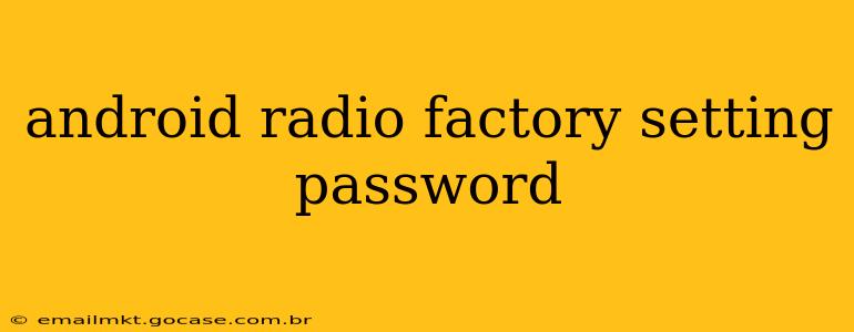 android radio factory setting password