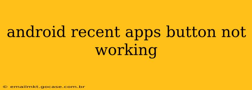 android recent apps button not working
