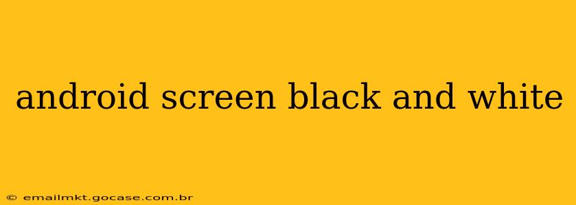 android screen black and white