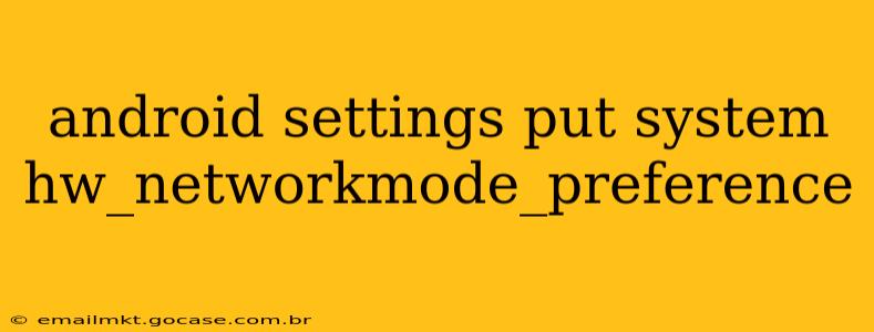 android settings put system hw_networkmode_preference