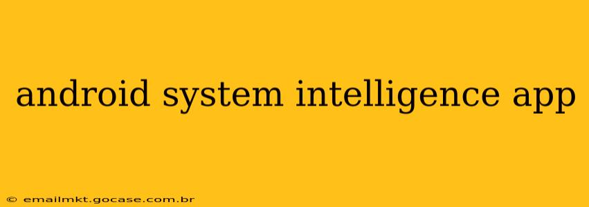 android system intelligence app