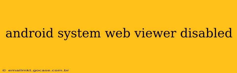 android system web viewer disabled
