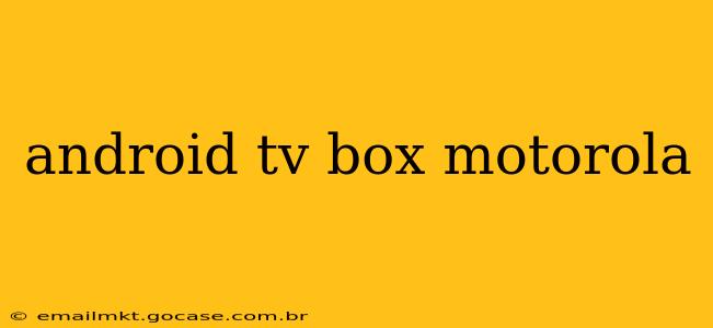 android tv box motorola
