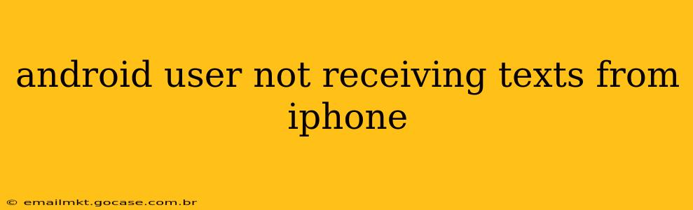 android user not receiving texts from iphone