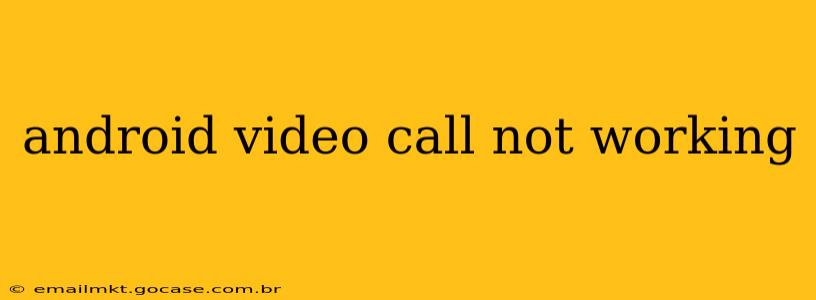 android video call not working