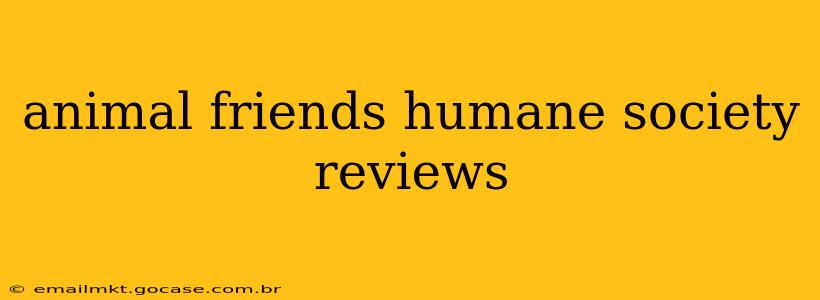 animal friends humane society reviews