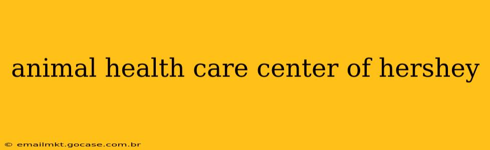 animal health care center of hershey