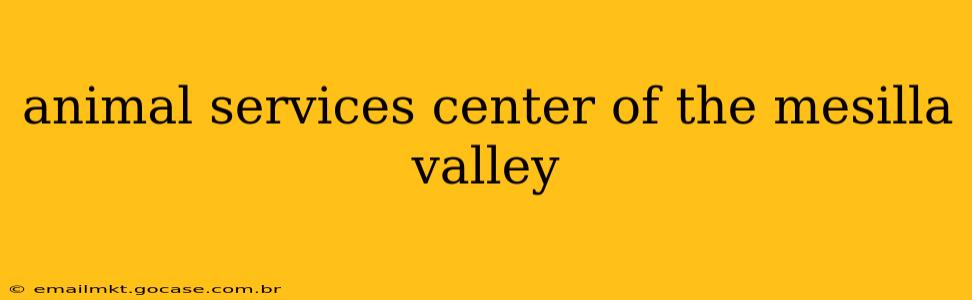 animal services center of the mesilla valley