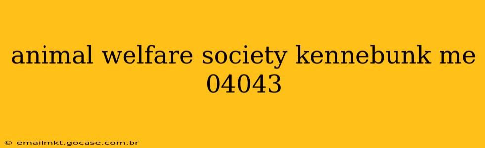 animal welfare society kennebunk me 04043