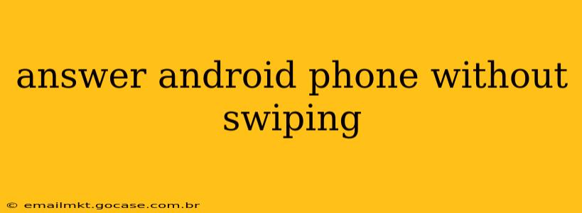 answer android phone without swiping