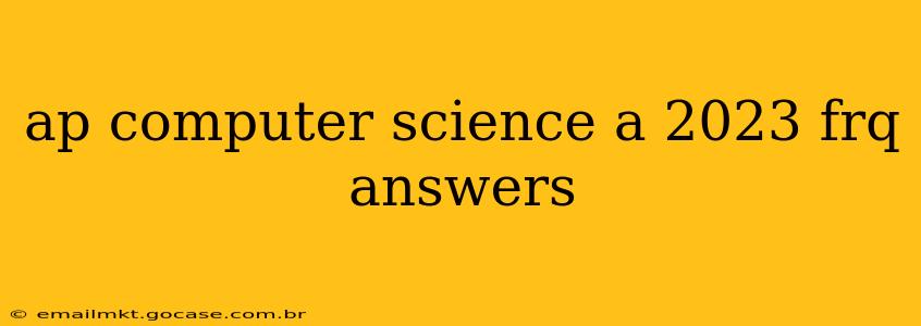 ap computer science a 2023 frq answers