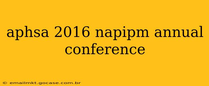 aphsa 2016 napipm annual conference