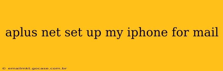 aplus net set up my iphone for mail
